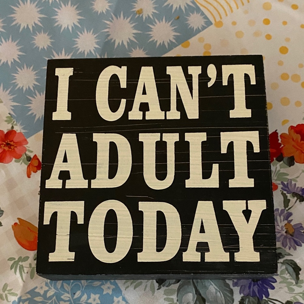 Hobby Lobby Black and White "I Can't Adult Today" Wood Sign